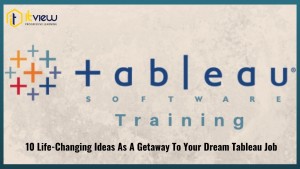 10 Life-Changing Ideas As A Getaway To Your Dream Tableau Job